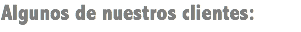 Algunos de nuestros clientes: