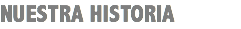 NUESTRA HISTORIA